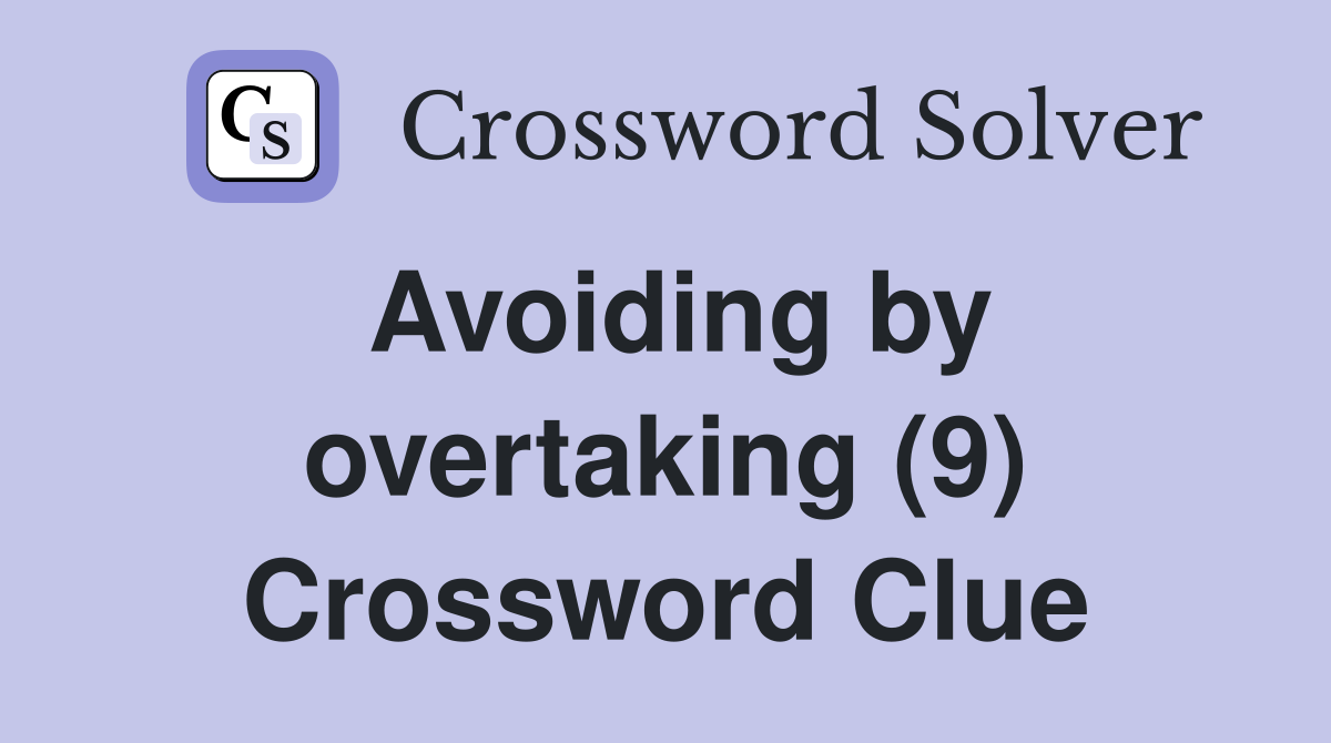 Avoiding by overtaking (9) Crossword Clue