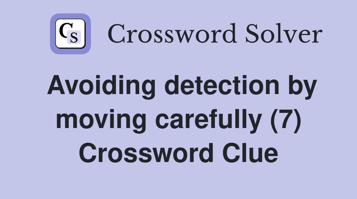 Avoiding detection by moving carefully (7) Crossword Clue