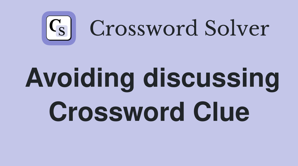 Avoiding discussing Crossword Clue