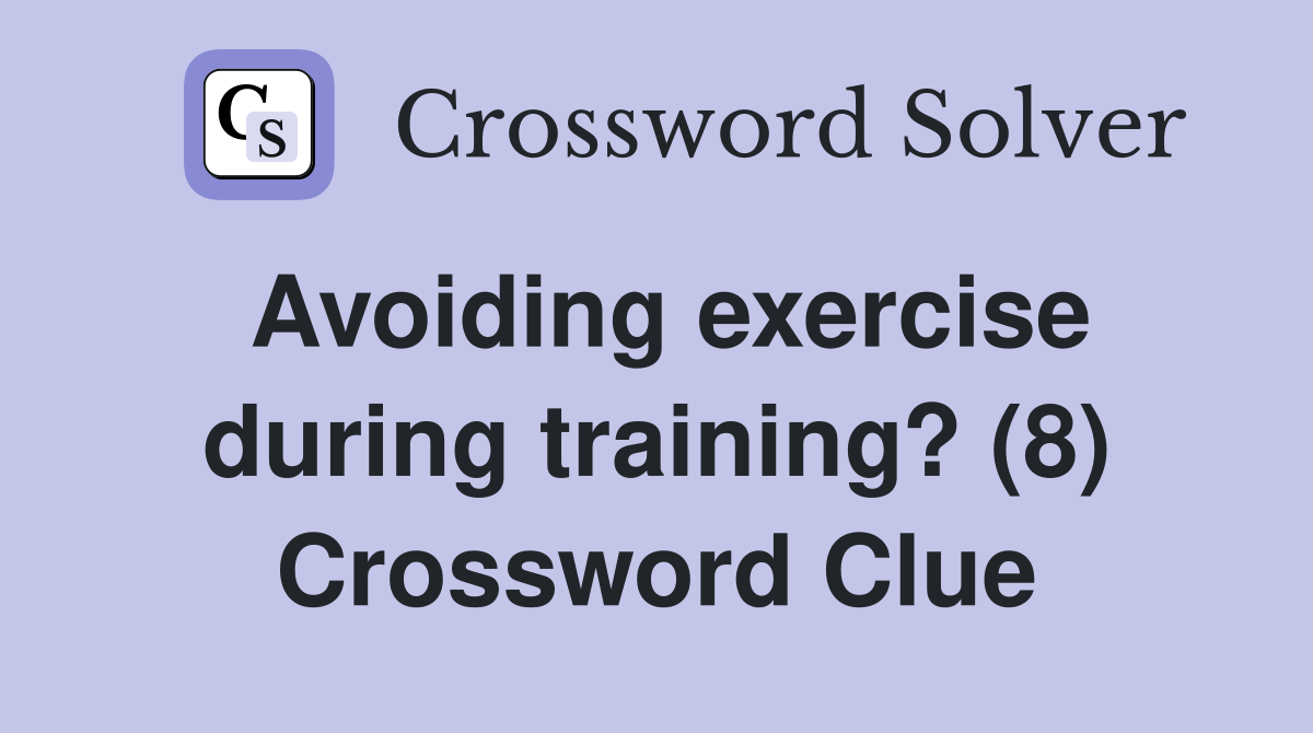 Avoiding exercise during training? (8) Crossword Clue