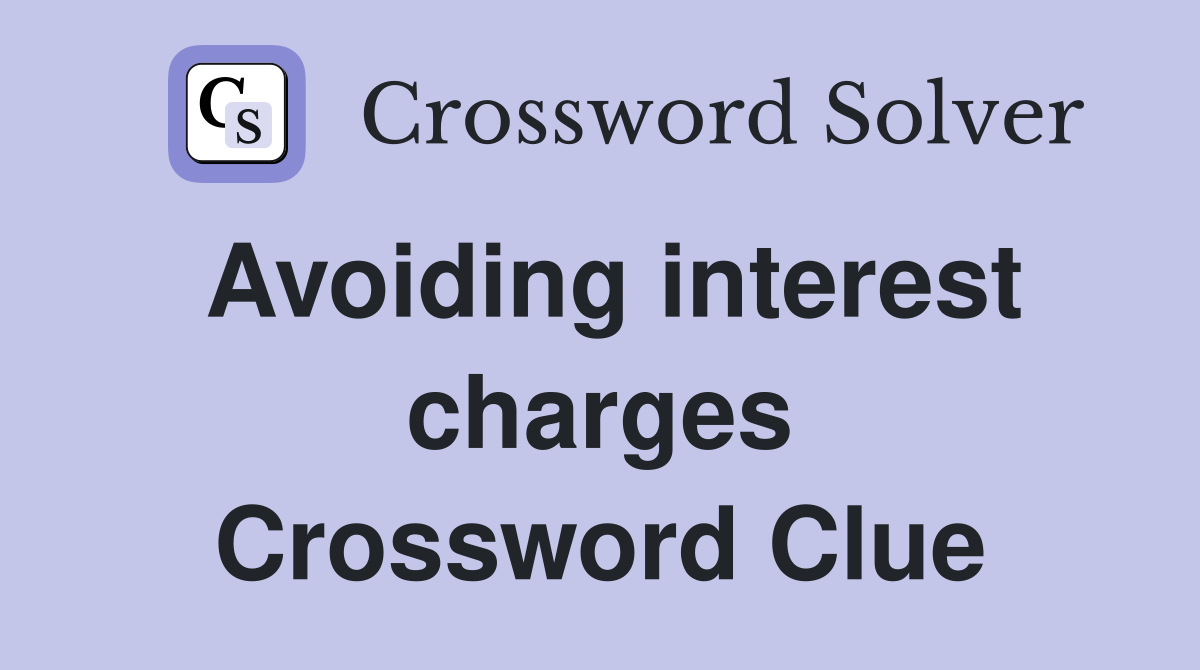 Avoiding interest charges Crossword Clue