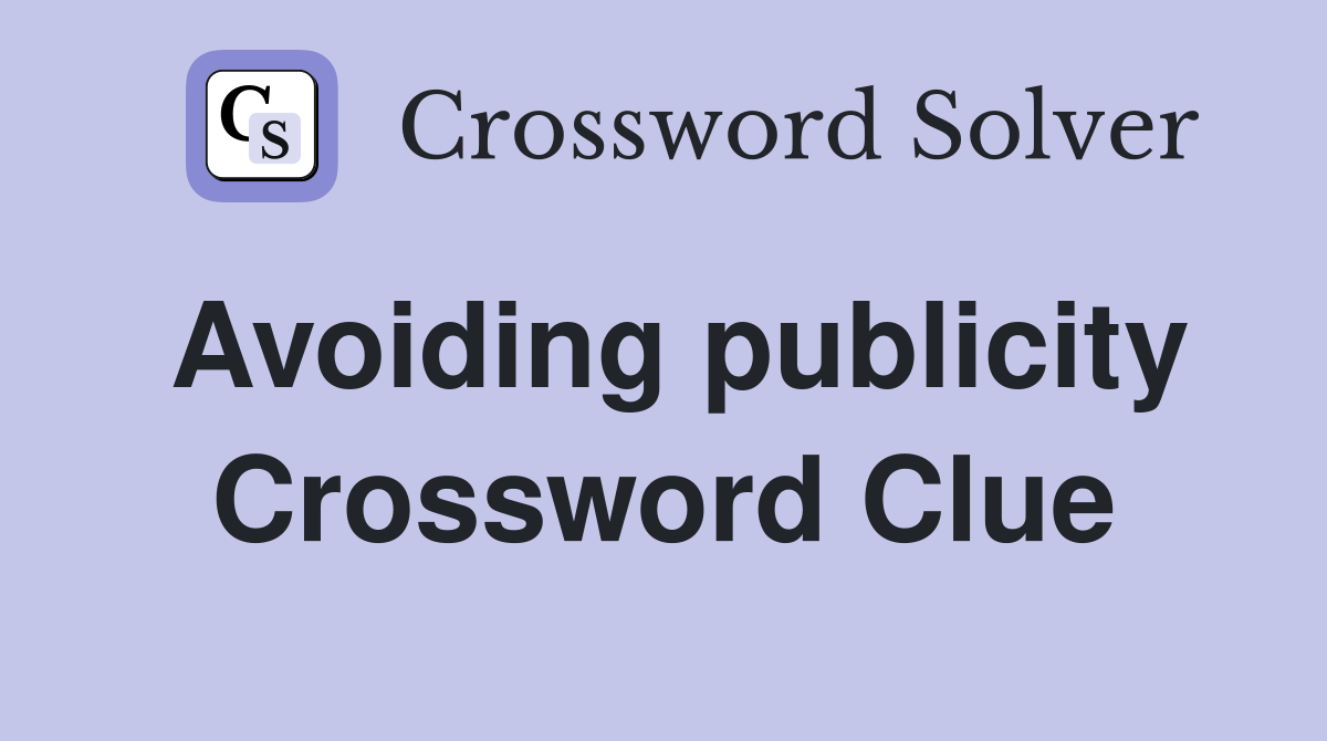Avoiding publicity Crossword Clue