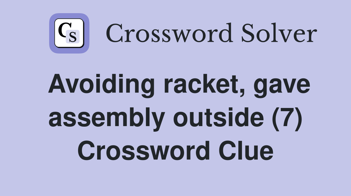 Avoiding racket, gave assembly outside (7) Crossword Clue