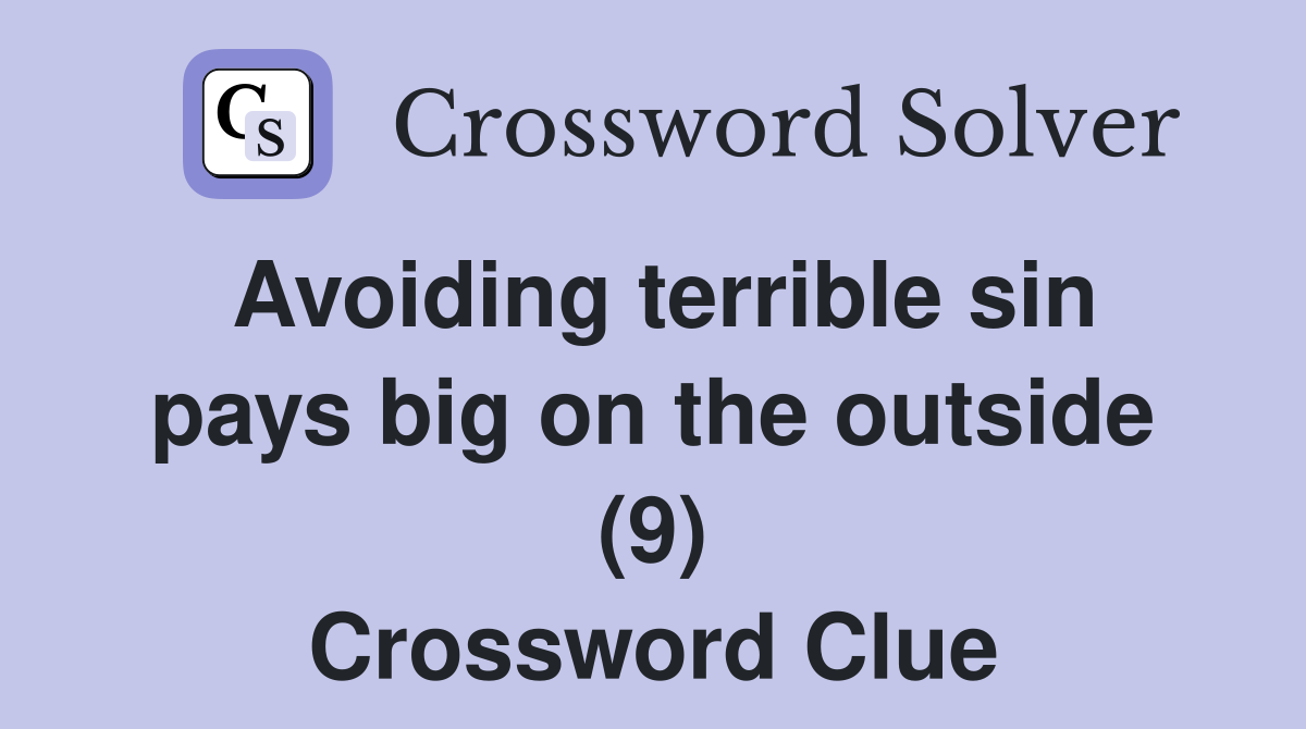 Avoiding terrible sin pays big on the outside (9) Crossword Clue