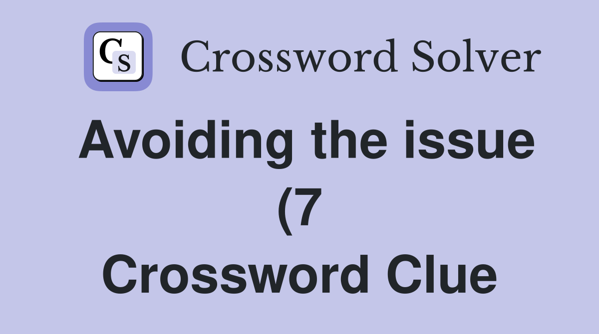 Avoiding the issue (7) Crossword Clue Answers Crossword Solver Avoiding the issue (7) Crossword Clue Answers Crossword Solver