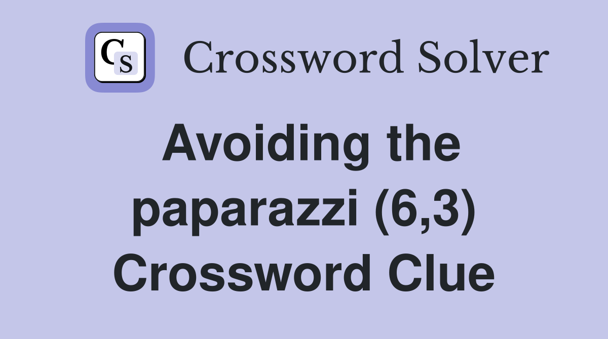 Avoiding the paparazzi (6,3) Crossword Clue