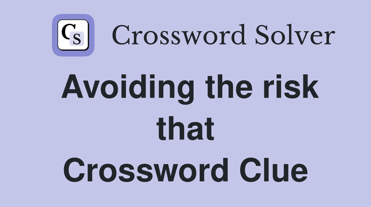 Avoiding the risk that Crossword Clue