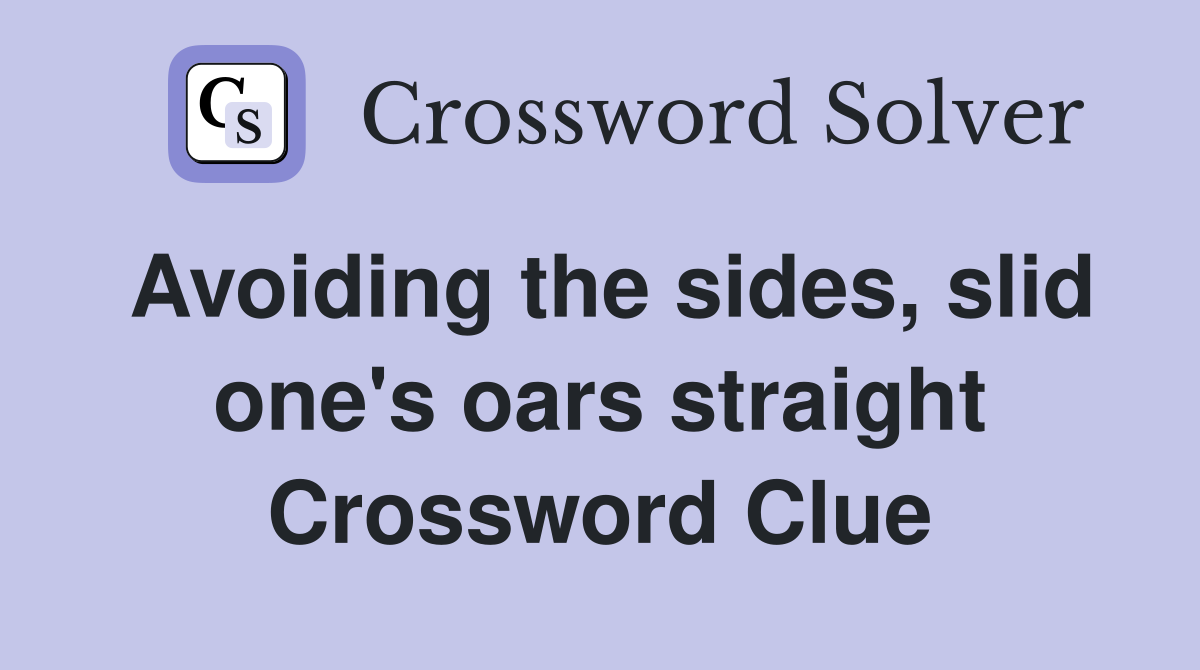 Avoiding the sides, slid one's oars straight Crossword Clue