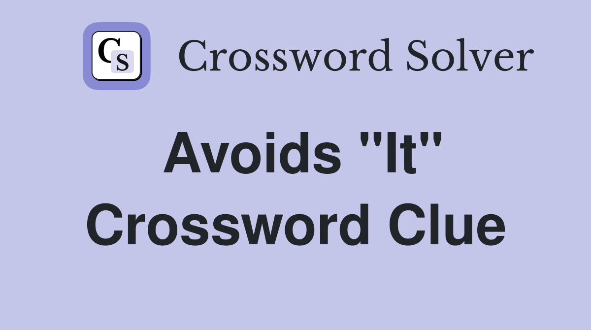 Avoids "It" Crossword Clue