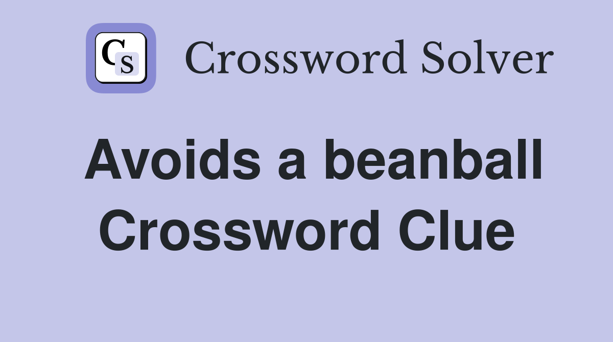 Avoids a beanball Crossword Clue