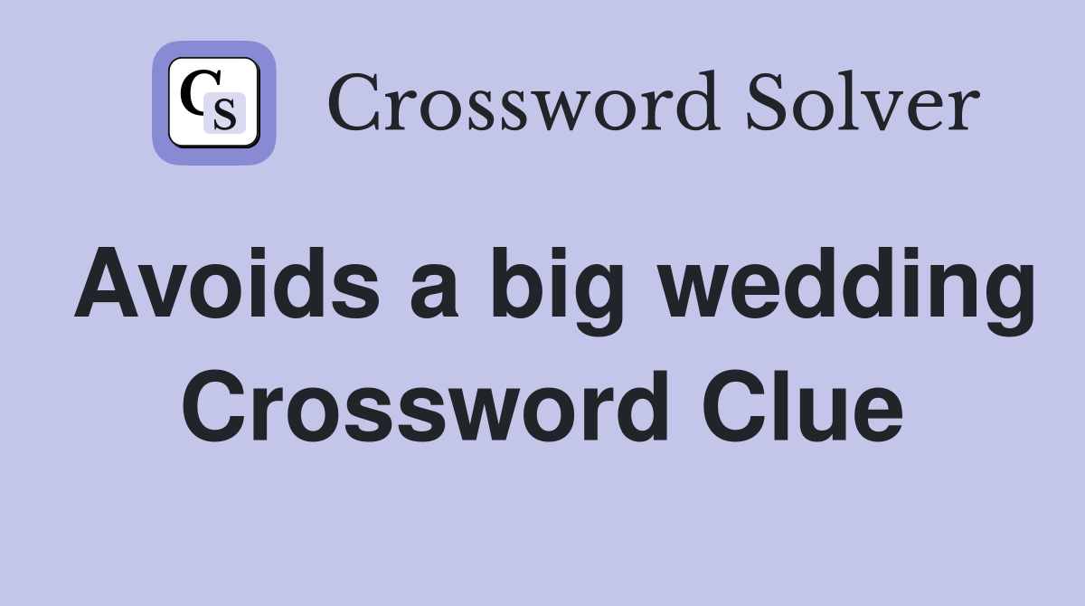 Avoids a big wedding Crossword Clue