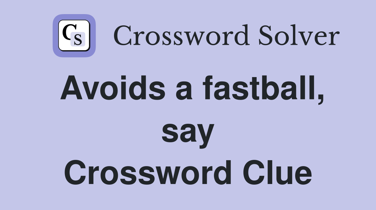 Avoids a fastball, say Crossword Clue