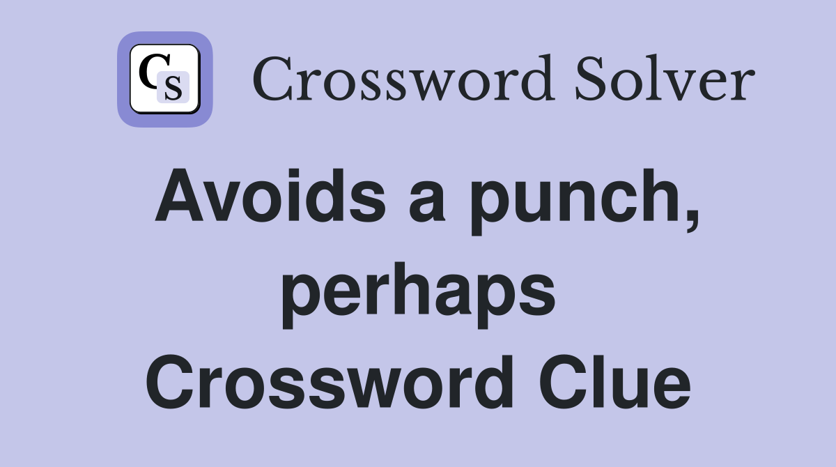 Avoids a punch, perhaps Crossword Clue