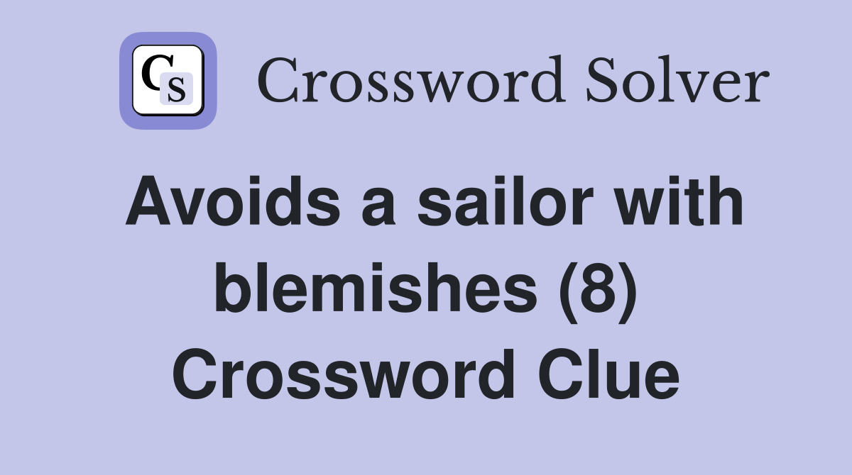 Avoids a sailor with blemishes (8) Crossword Clue