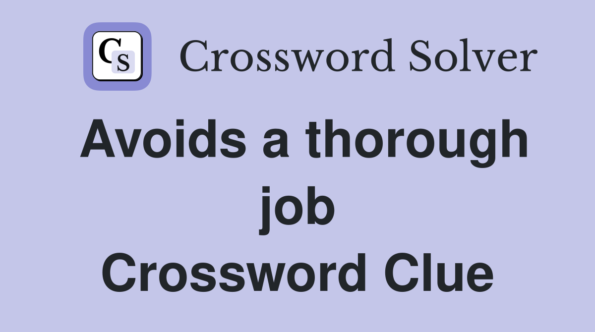 Avoids a thorough job Crossword Clue