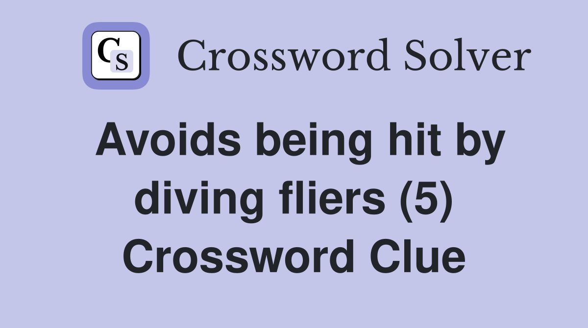 Avoids being hit by diving fliers (5) Crossword Clue