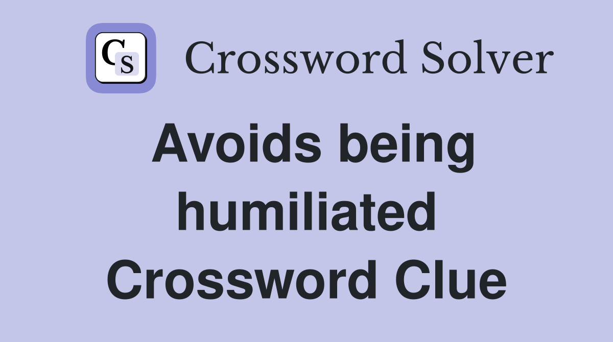 Avoids being humiliated Crossword Clue