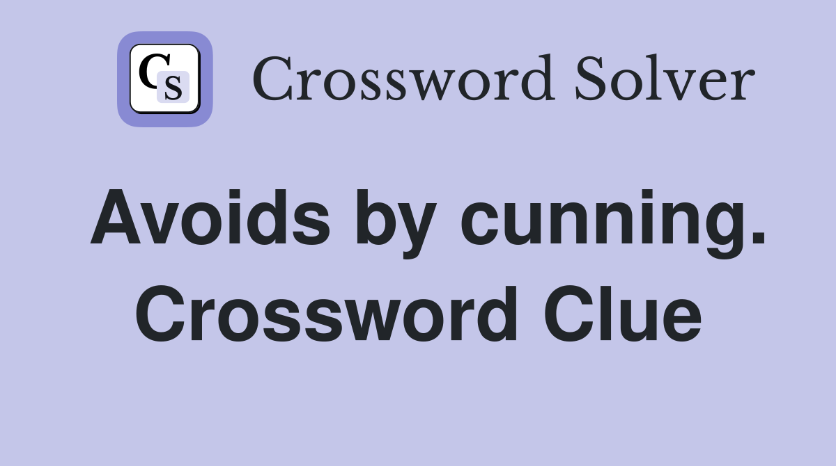 Avoids by cunning. Crossword Clue
