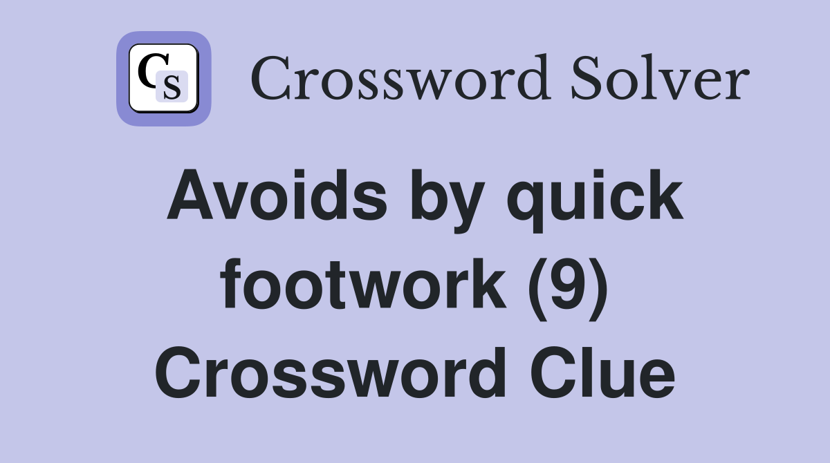 Avoids by quick footwork (9) Crossword Clue