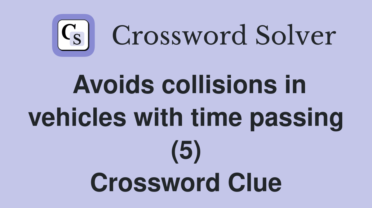 Avoids collisions in vehicles with time passing (5) Crossword Clue
