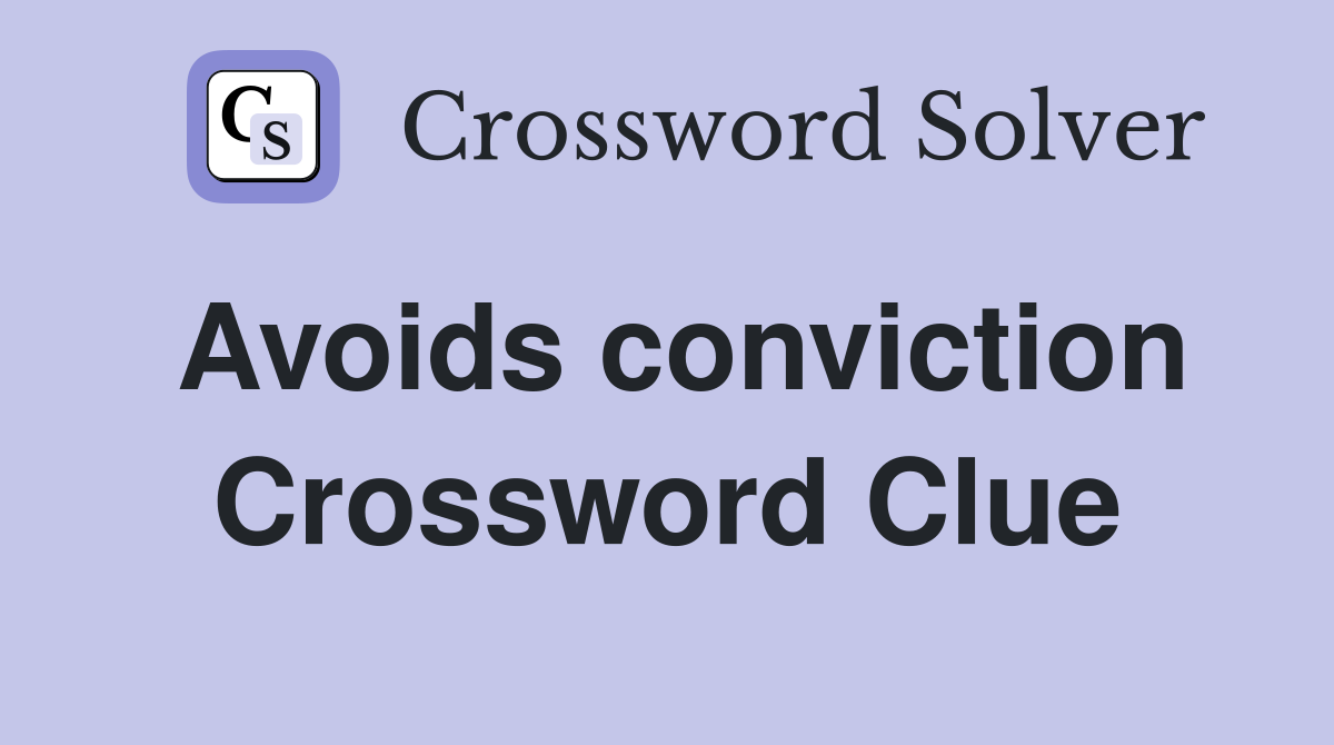 Avoids conviction Crossword Clue