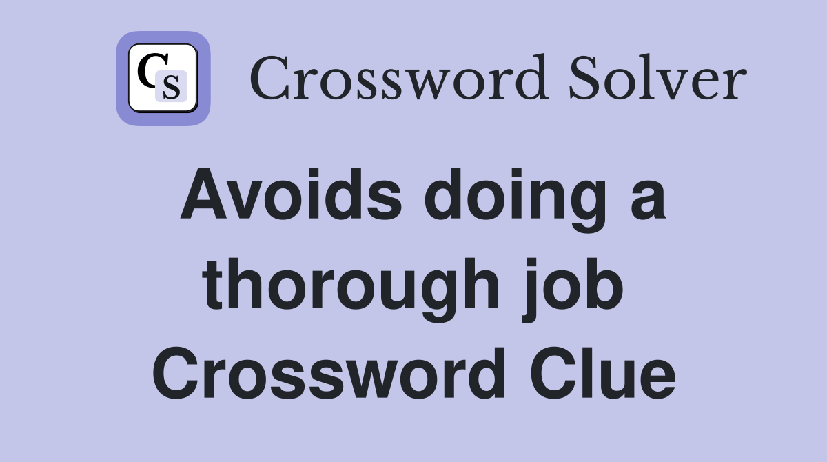 Avoids doing a thorough job Crossword Clue
