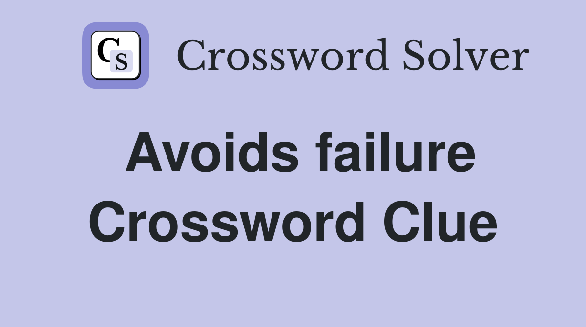 Avoids failure Crossword Clue