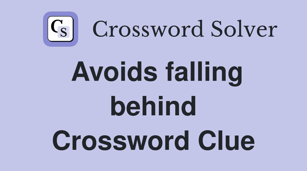 Avoids falling behind Crossword Clue