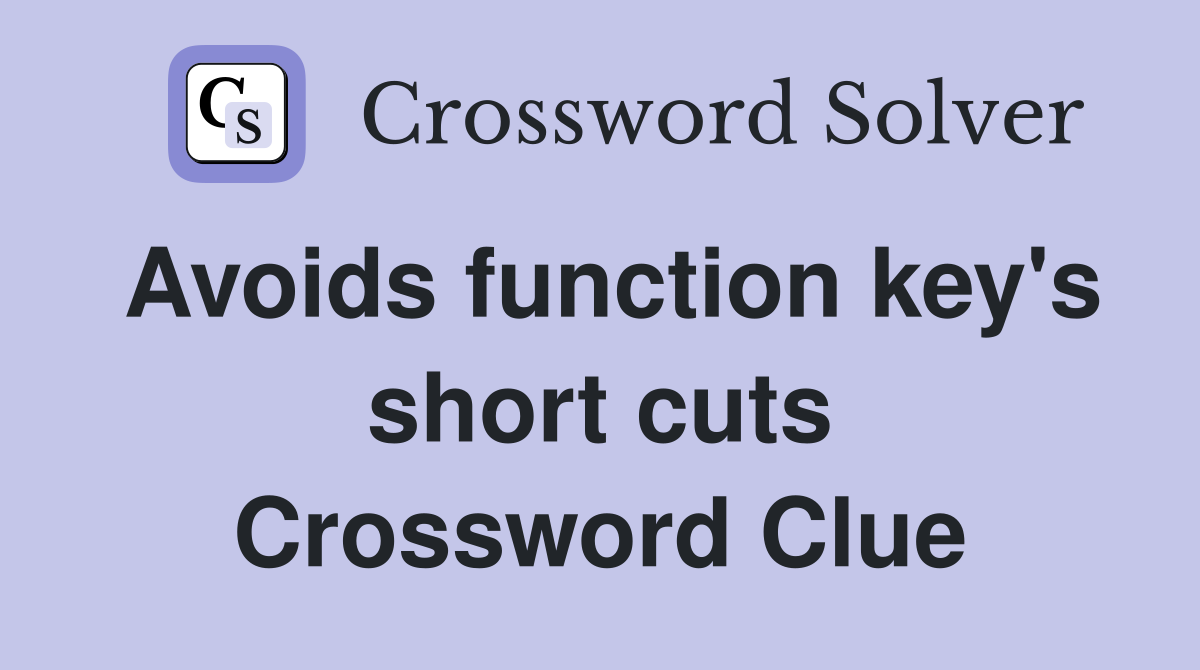 Avoids function key's short cuts Crossword Clue
