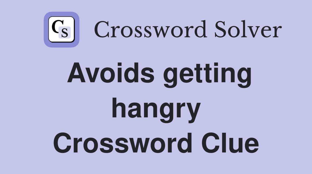 Avoids getting hangry Crossword Clue