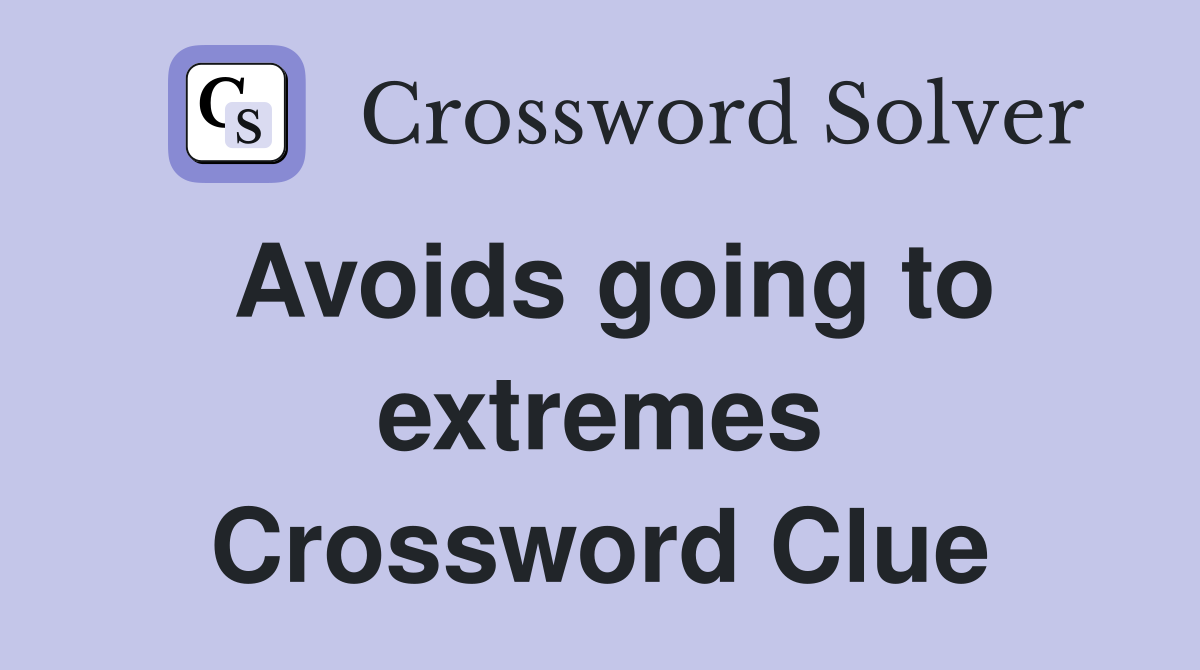 Avoids going to extremes Crossword Clue