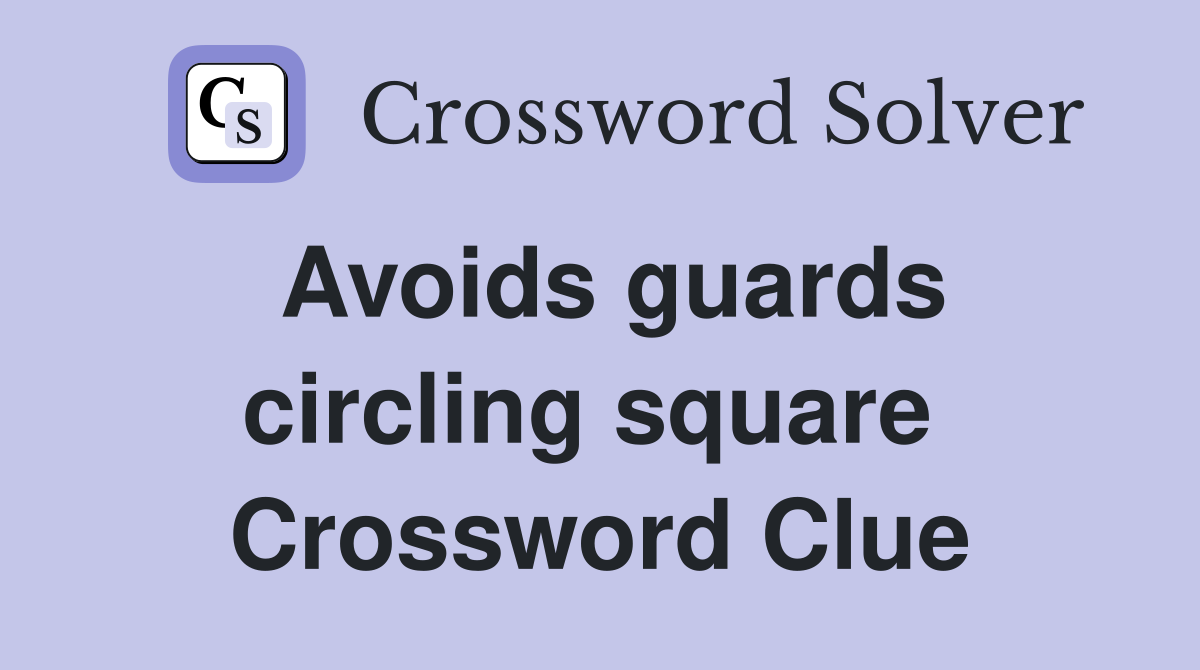 Avoids guards circling square  Crossword Clue