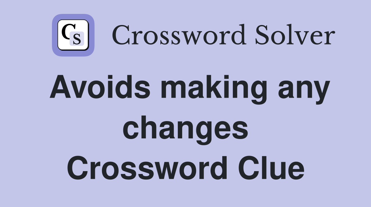 Avoids making any changes Crossword Clue