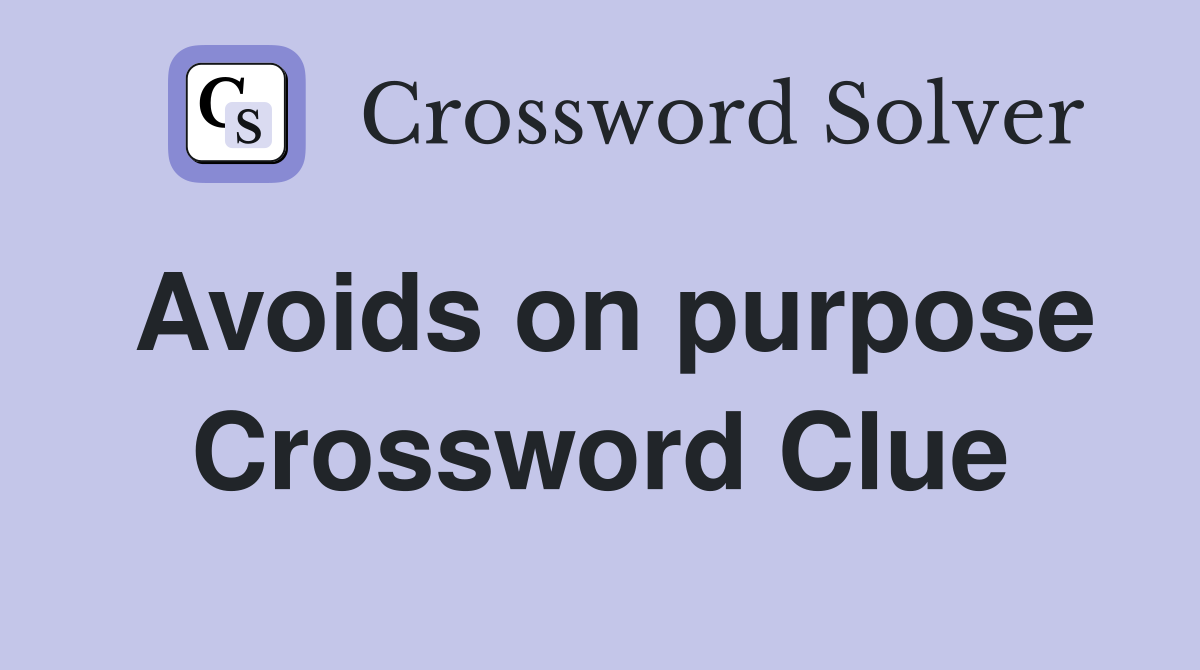 Avoids on purpose Crossword Clue