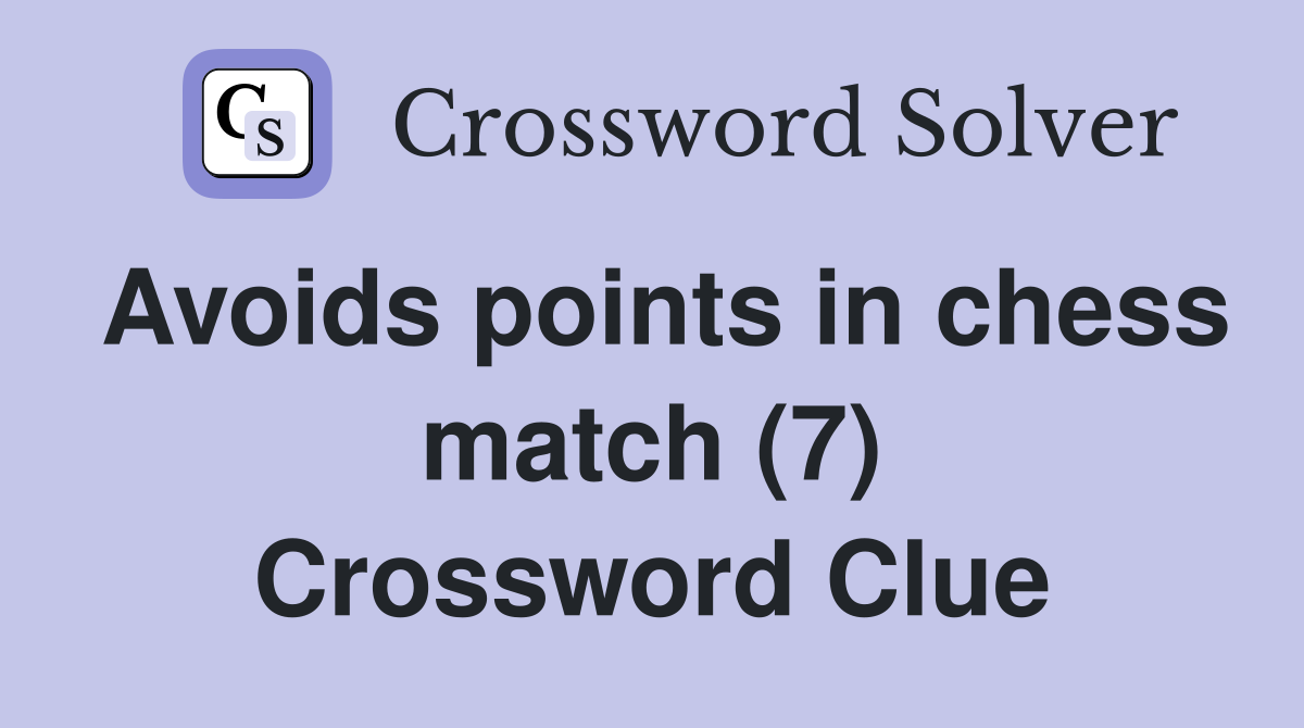 Avoids points in chess match (7) Crossword Clue