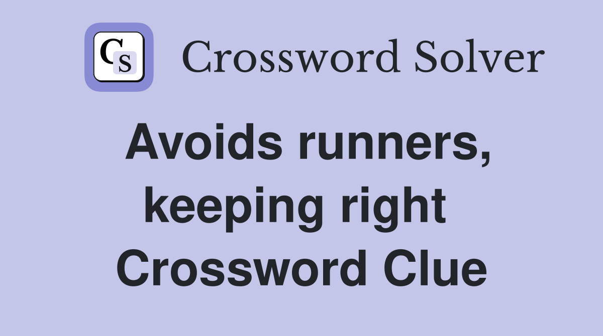 Avoids runners, keeping right  Crossword Clue