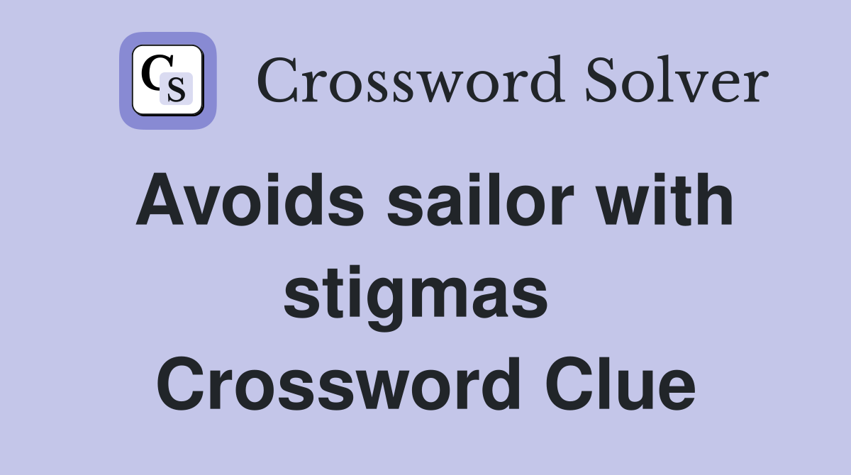 Avoids sailor with stigmas  Crossword Clue