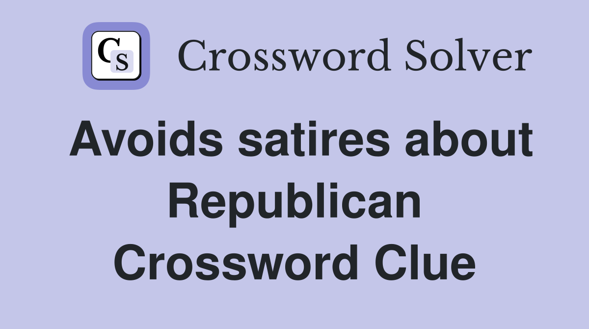 Avoids satires about Republican Crossword Clue