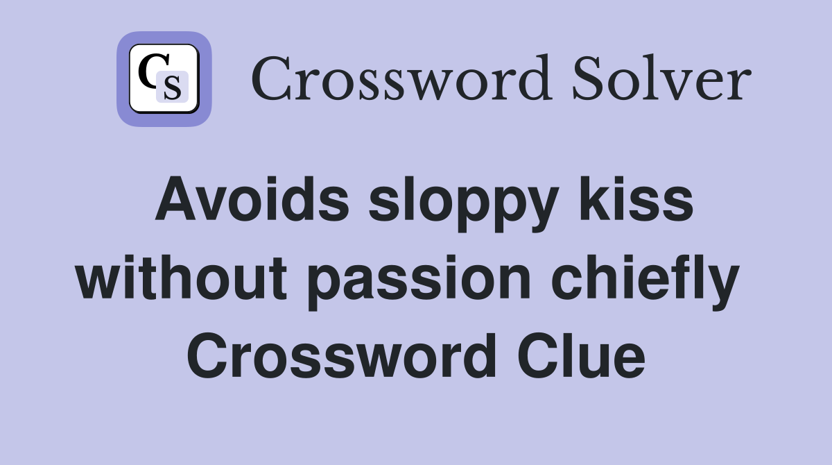 Avoids sloppy kiss without passion chiefly  Crossword Clue