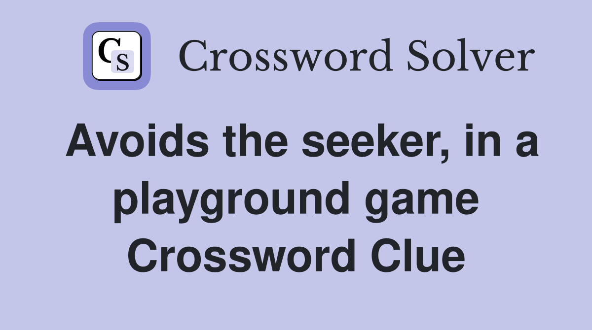 Avoids the seeker, in a playground game Crossword Clue