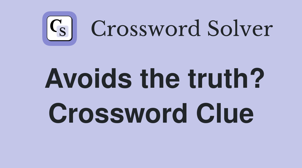 Avoids the truth? Crossword Clue