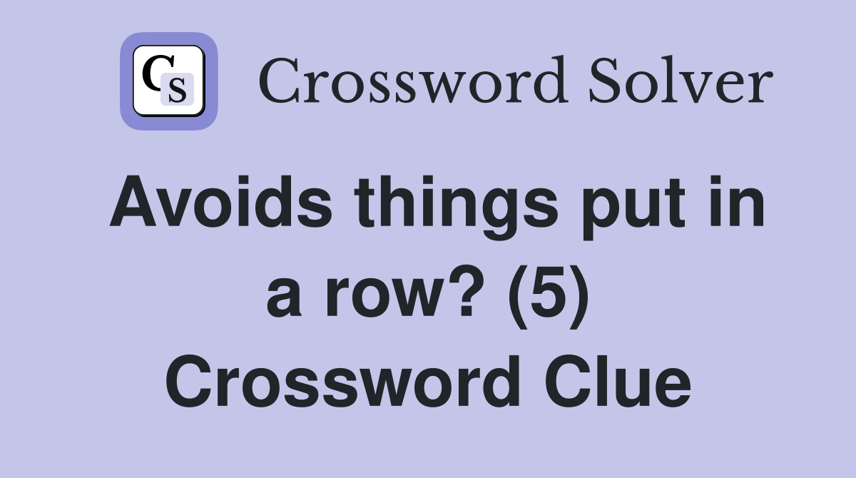 Avoids things put in a row? (5) Crossword Clue