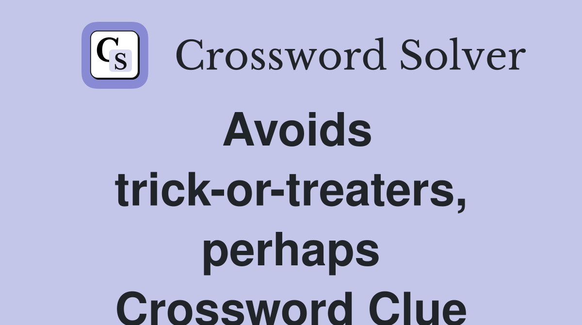 Avoids trick-or-treaters, perhaps Crossword Clue
