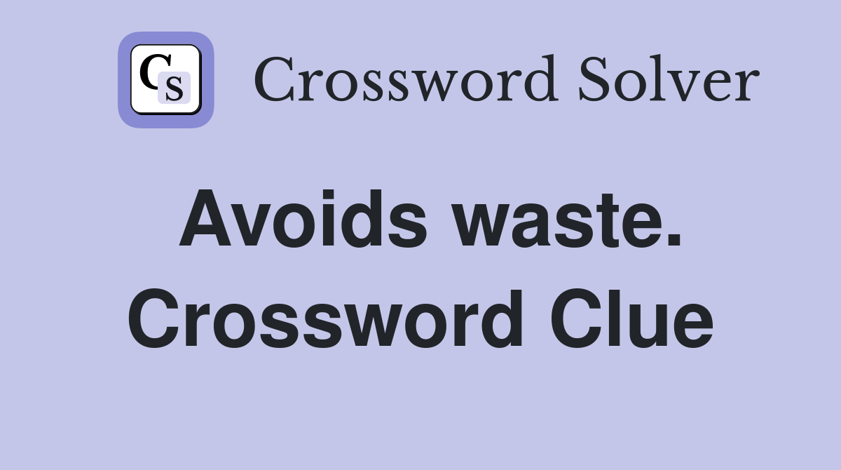 Avoids waste. Crossword Clue