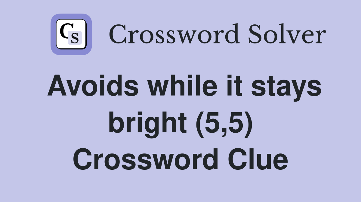 Avoids while it stays bright (5,5) Crossword Clue