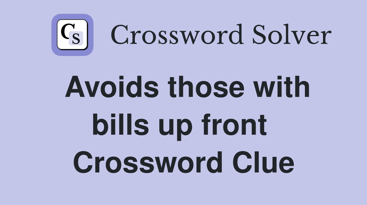 Avoids those with bills up front  Crossword Clue