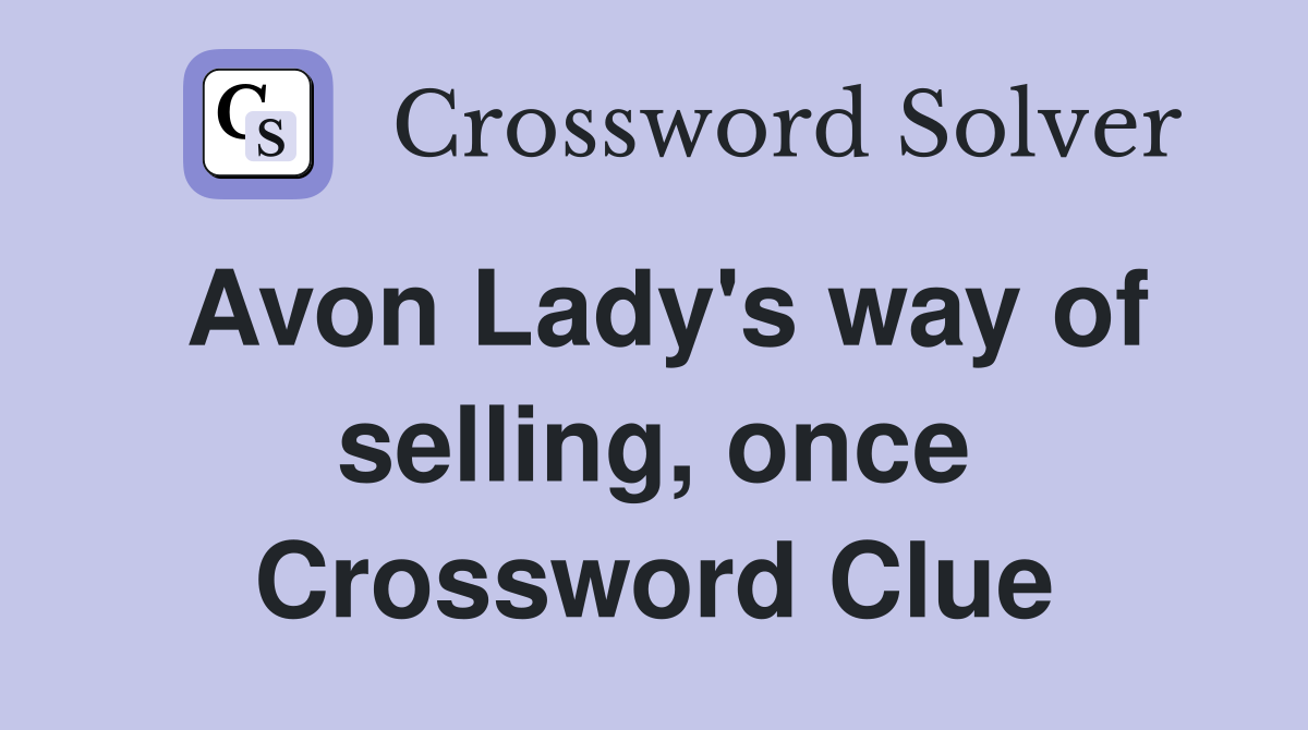 Avon Lady's way of selling, once Crossword Clue