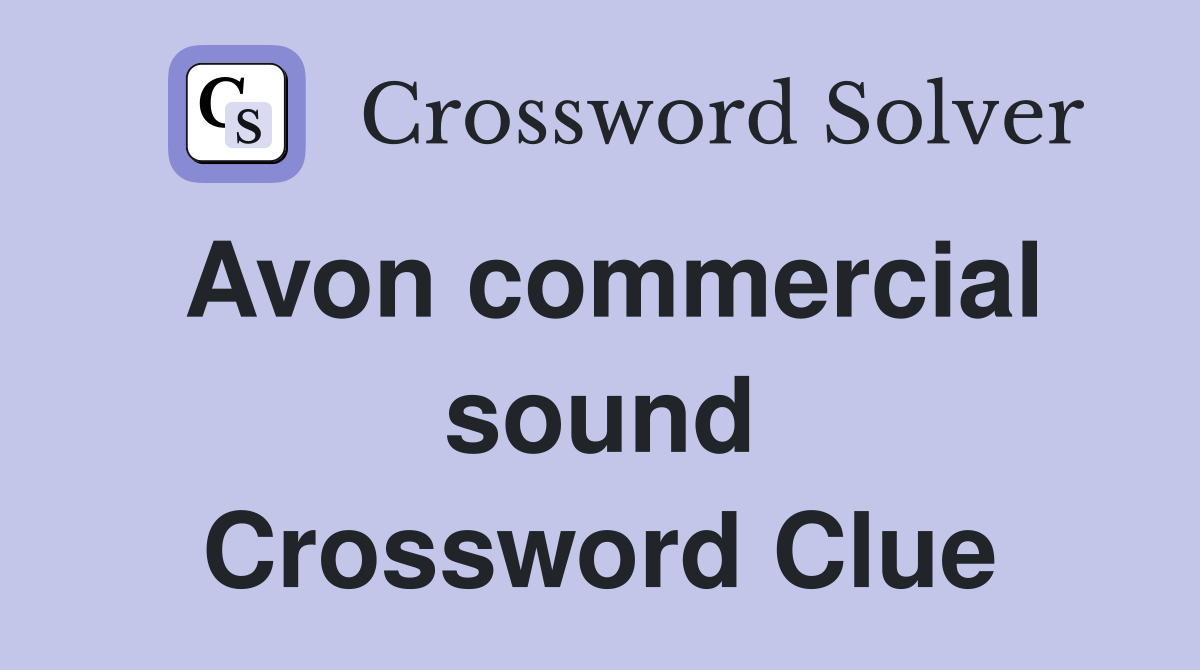 Avon commercial sound Crossword Clue