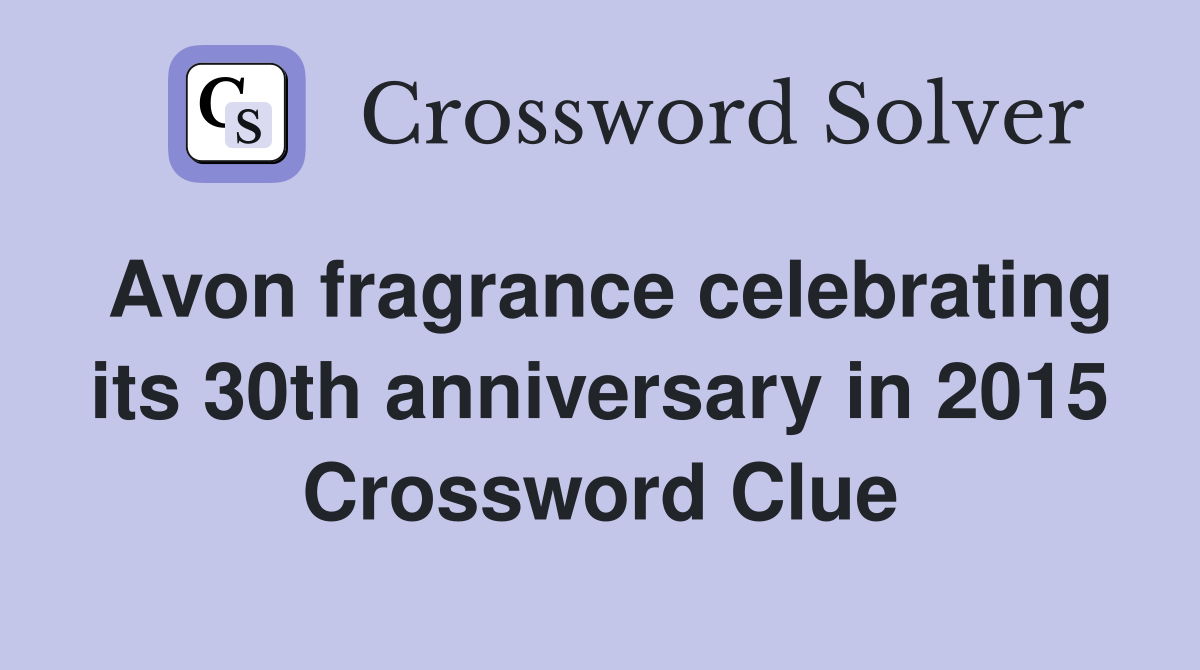 Avon fragrance celebrating its 30th anniversary in 2015 Crossword Clue