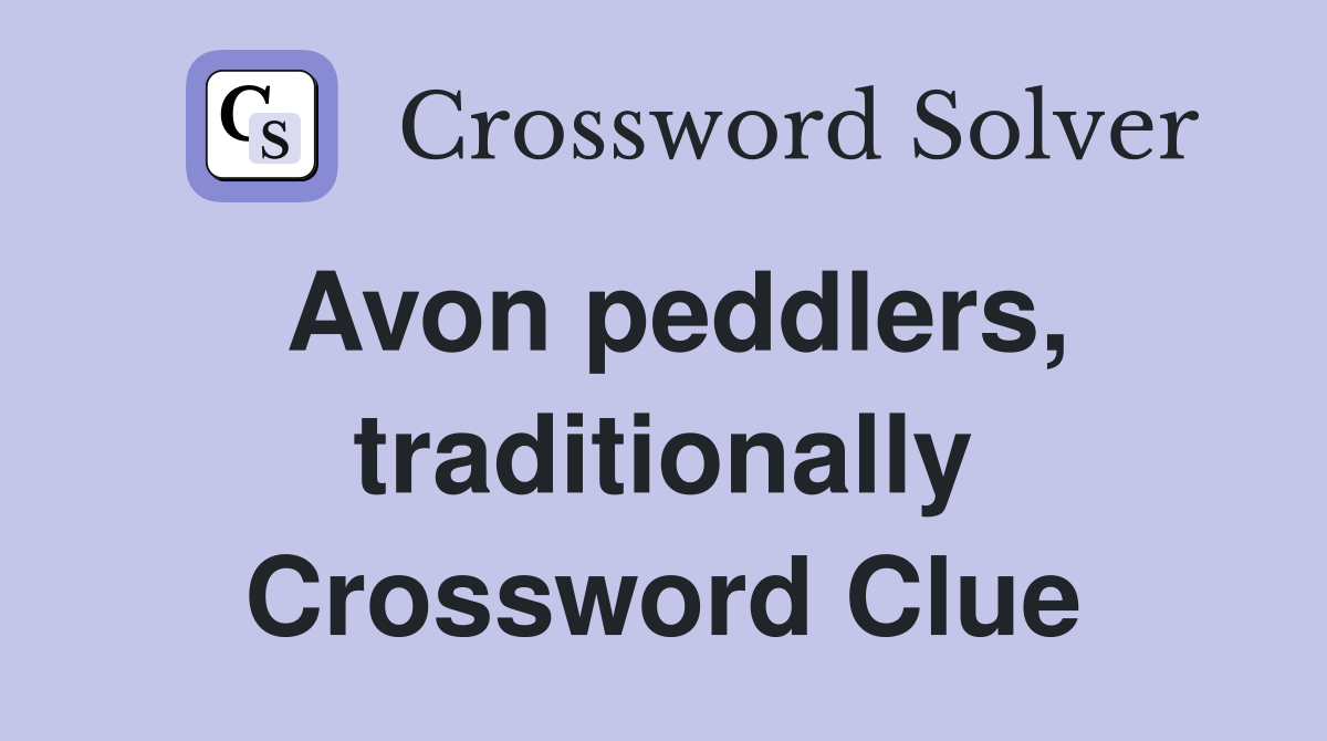 Avon peddlers, traditionally Crossword Clue